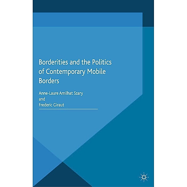 Borderities and the Politics of Contemporary Mobile Borders, A. Amilhat-Szary, F. Giraut