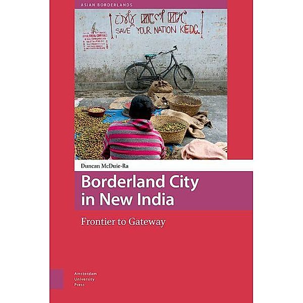 Borderland City in New India, Duncan McDuie-Ra