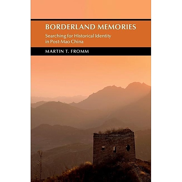 Borderland Memories / Cambridge Studies in the History of the People's Republic of China, Martin T. Fromm