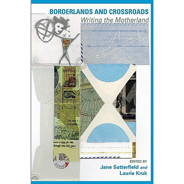 Borderlands and Crossroads: Writing the Motherland, Jane Satterfield