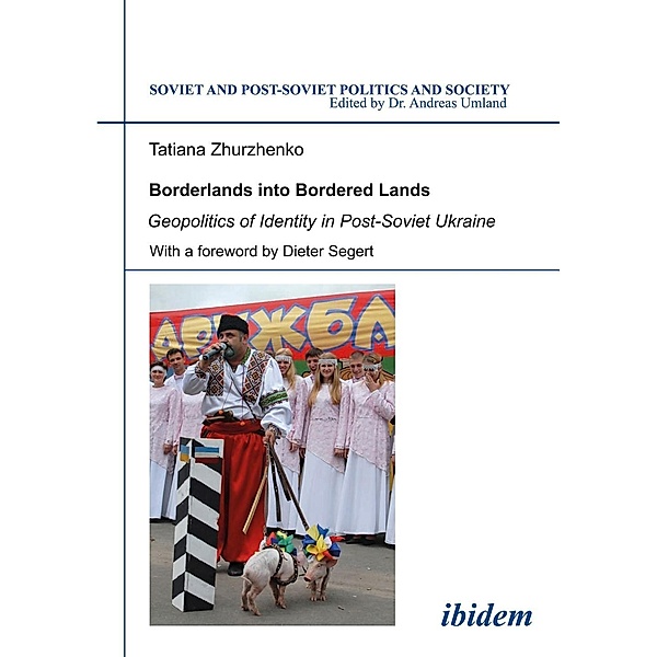 Borderlands into Bordered Lands. Geopolitics of Identity in Post-Soviet Ukraine, Tatiana Zhurzhenko