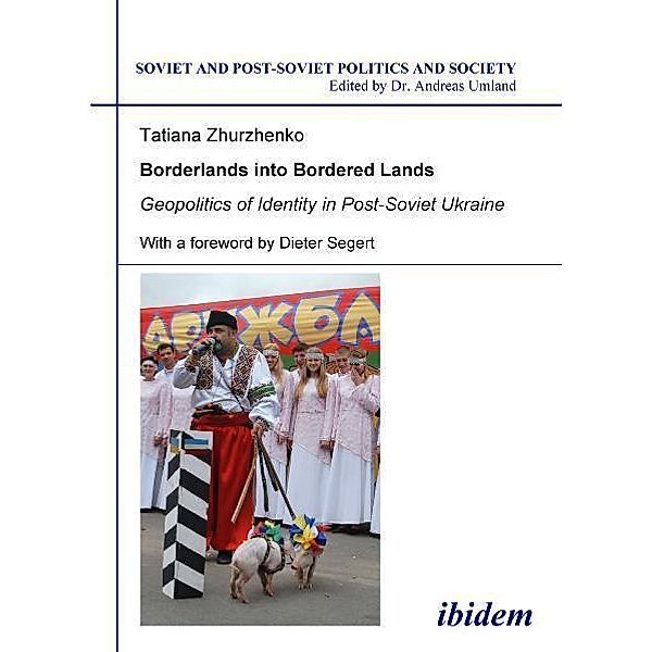 Borderlands into Bordered Lands. Geopolitics of Identity in Post-Soviet Ukraine, Tatiana Zhurzhenko