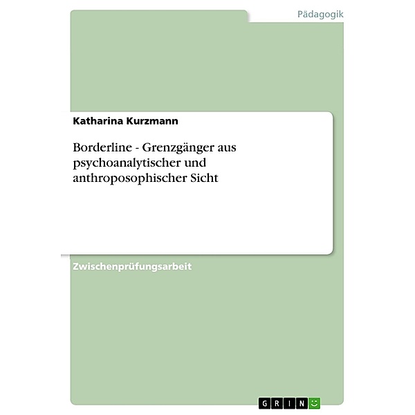 Borderline - Grenzgänger aus psychoanalytischer und anthroposophischer Sicht, Katharina Kurzmann
