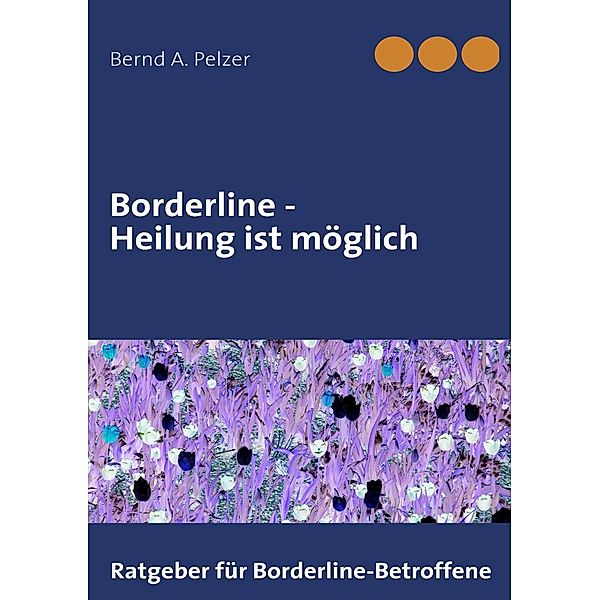 Borderline - Heilung ist möglich, Bernd A. Pelzer