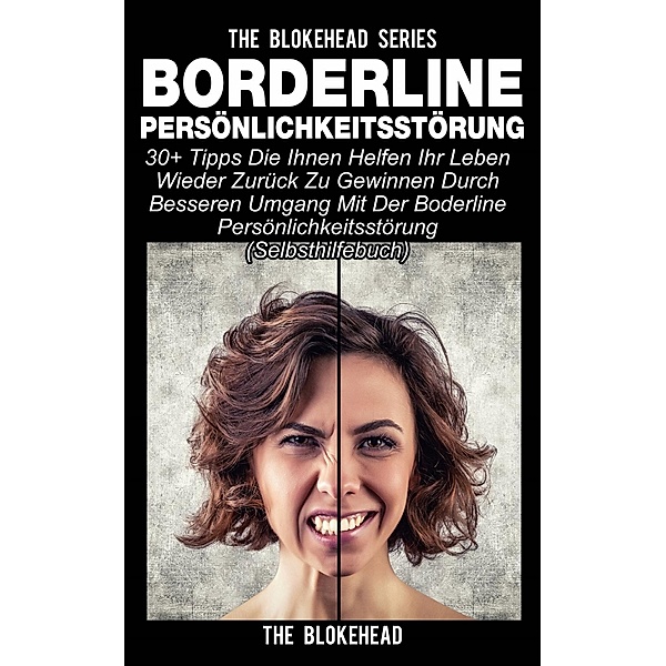 Borderline Persönlichkeitsstörung : 30+ Tipps die Ihnen helfen ihr Leben wieder zurück zu gewinnen durch besseren Umgang mit der Boderline Persönlichkeitsstörung (Selbsthilfebuch), The Blokehead