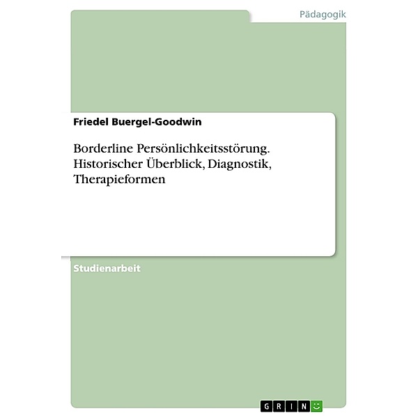 Borderline Persönlichkeitsstörung - historischer Überblick, Diagnostik, Therapieformen, Friedel Buergel-Goodwin