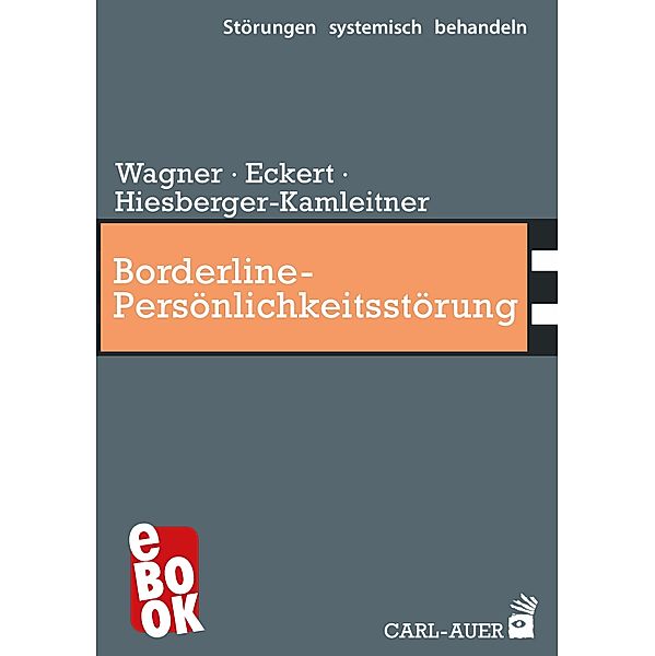 Borderline-Persönlichkeitsstörung / Störungen systemisch behandeln Bd.19, Elisabeth Wagner, Christoph Eckert, Katrin Hiesberger-Kamleitner