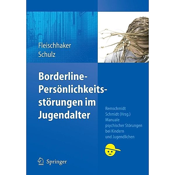 Borderline-Persönlichkeitsstörungen im Jugendalter / Manuale psychischer Störungen bei Kindern und Jugendlichen, Christian Fleischhaker, Eberhard Schulz