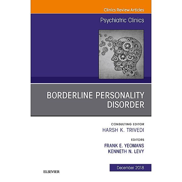 Borderline Personality Disorder, An Issue of Psychiatric Clinics of North America, Frank Yeomans, Kenneth Levy