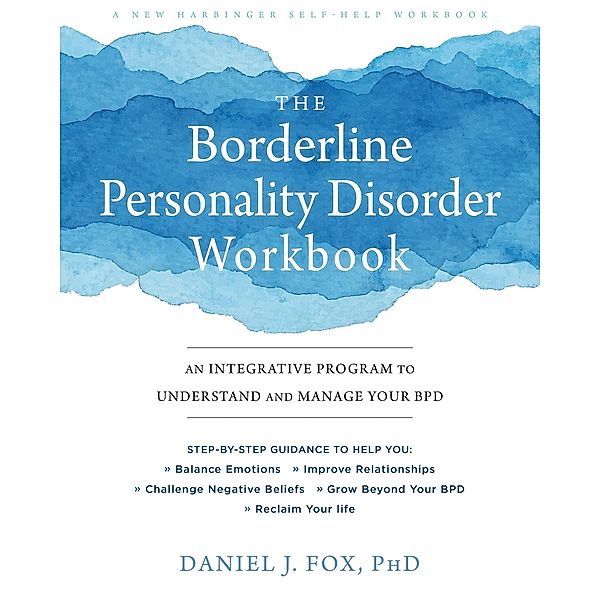 Borderline Personality Disorder Workbook, Daniel J. Fox