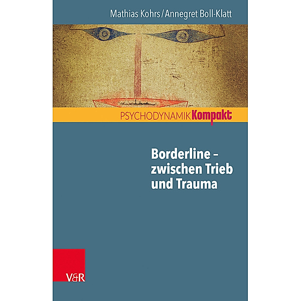 Borderline - zwischen Trieb und Trauma, Mathias Kohrs, Annegret Boll-Klatt