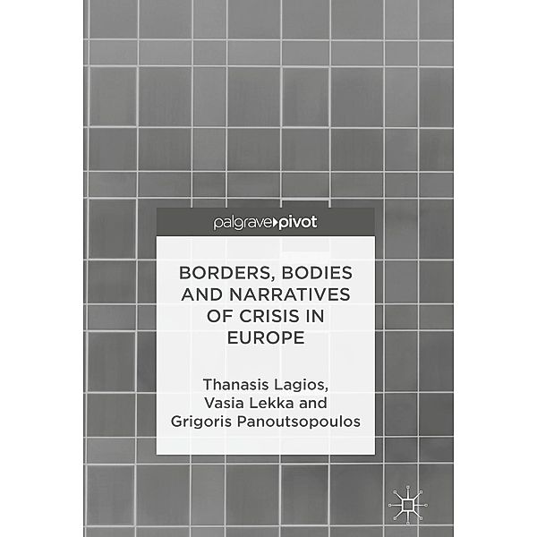 Borders, Bodies and Narratives of Crisis in Europe / Psychology and Our Planet, Thanasis Lagios, Vasia Lekka, Grigoris Panoutsopoulos
