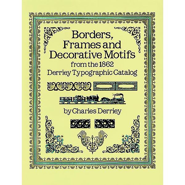 Borders, Frames and Decorative Motifs from the 1862 Derriey Typographic Catalog / Dover Pictorial Archive, Charles Derriey