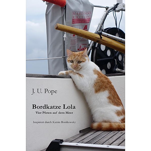 Bordkatze Lola / Vier Pfoten auf dem Meer Bd.1, J. U. Pope, Katrin Bonikowsky