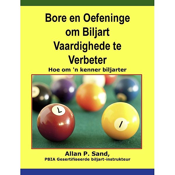 Bore en Oefeninge om Biljart Vaardighede te Verbeter - Hoe om 'n kenner biljarter, Allan P. Sand