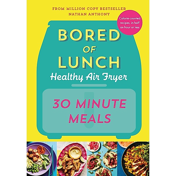 Bored of Lunch Healthy Air Fryer: 30 Minute Meals, Nathan Anthony
