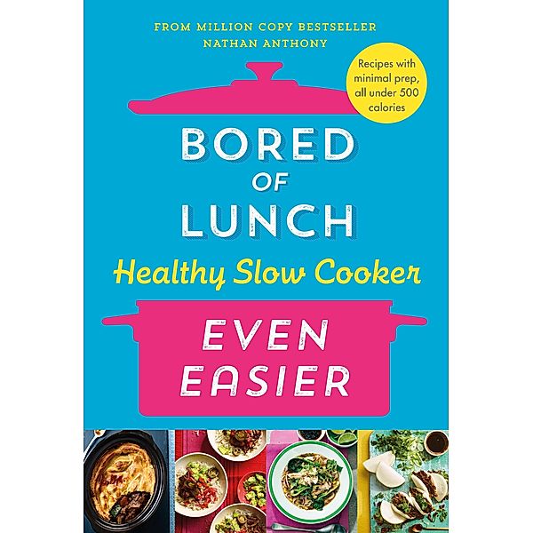 Bored of Lunch Healthy Slow Cooker: Even Easier, Nathan Anthony