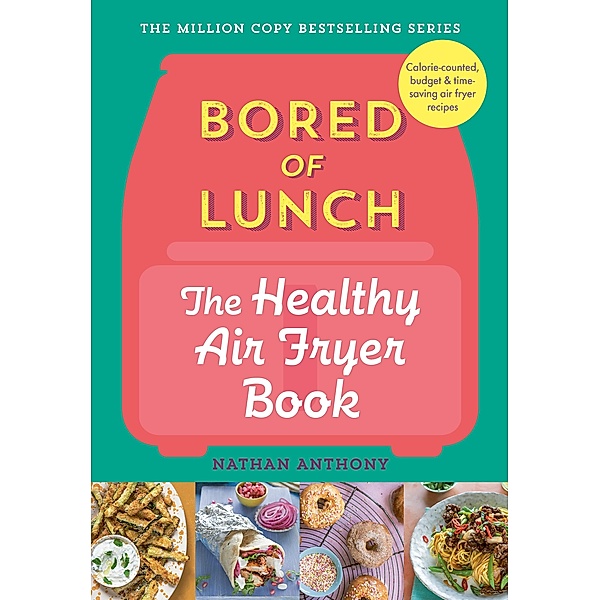 Bored of Lunch: The Healthy Air Fryer Book, Nathan Anthony