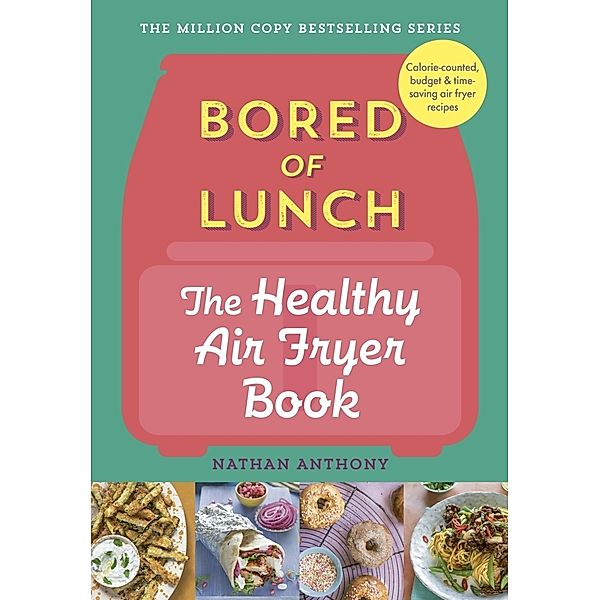 Bored of Lunch: The Healthy Air Fryer Book, Nathan Anthony