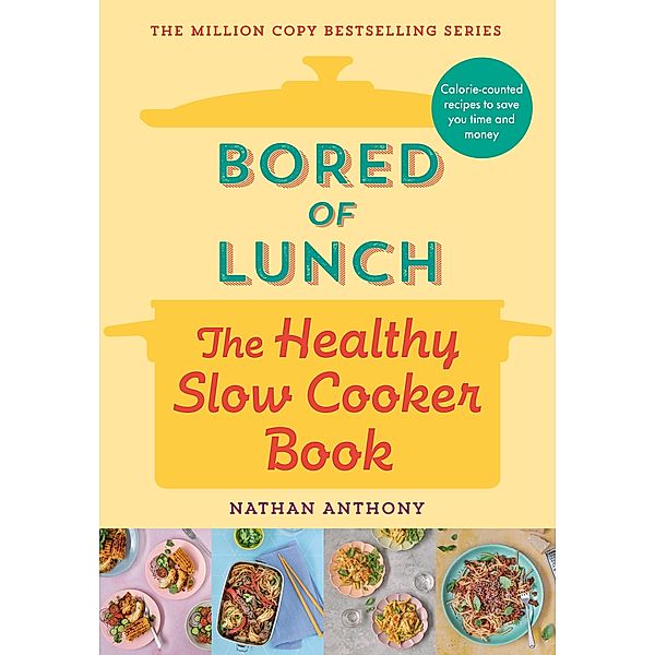 Bored of Lunch: The Healthy Slow Cooker Book, Nathan Anthony