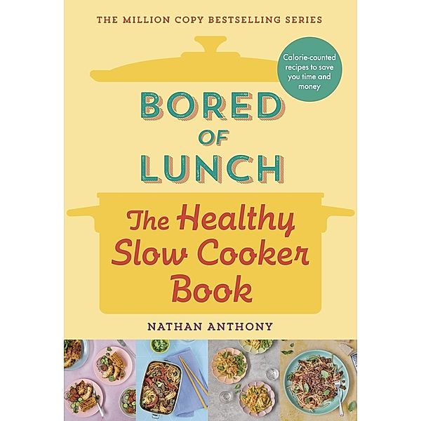 Bored of Lunch: The Healthy Slow Cooker Book, Nathan Anthony