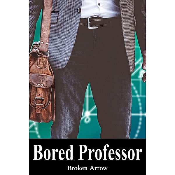 Bored Professor, Broken Arrow