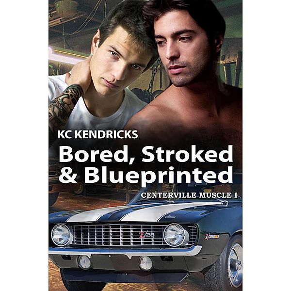 Bored, Stroked, and Blueprinted (Centerville Muscle, #1) / Centerville Muscle, Kc Kendricks