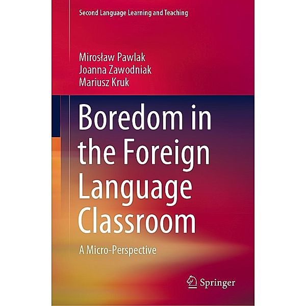 Boredom in the Foreign Language Classroom / Second Language Learning and Teaching, Miroslaw Pawlak, Joanna Zawodniak, Mariusz Kruk