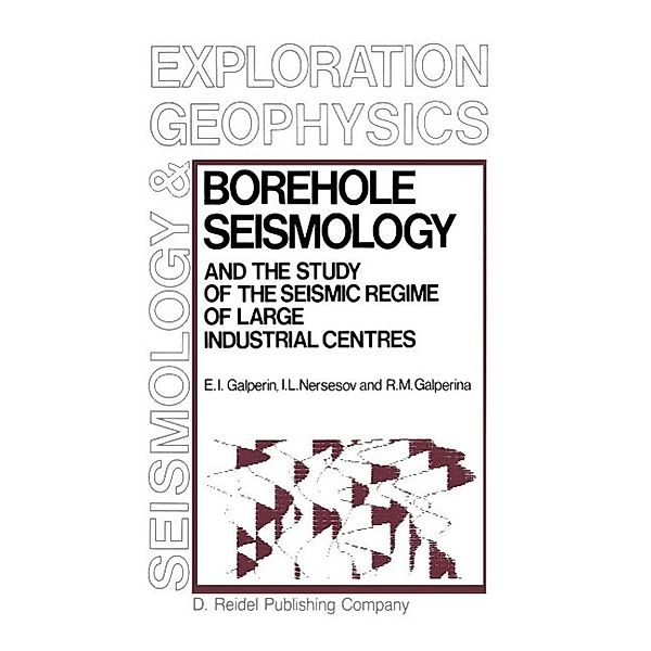 Borehole Seismology and the Study of the Seismic Regime of Large Industrial Centres / Modern Approaches in Geophysics Bd.2, E. I. Galperin, I. L. Nersesov, R. M. Galperina