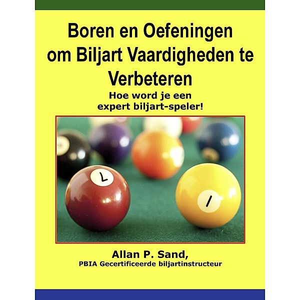 Boren en Oefeningen om Biljart Vaardighede - Hoe word je een expert biljart-spelern te Verbeteren, Allan P. Sand