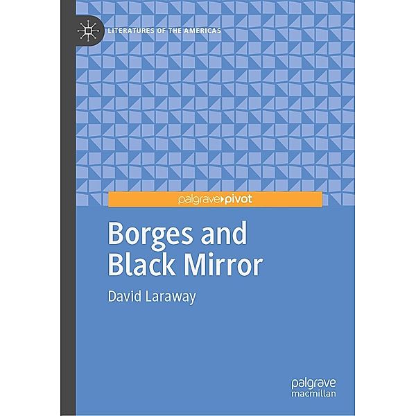 Borges and Black Mirror / Literatures of the Americas, David Laraway