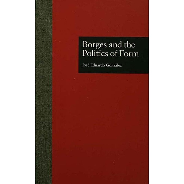 Borges and the Politics of Form, Jose Eduardo Gonzalez
