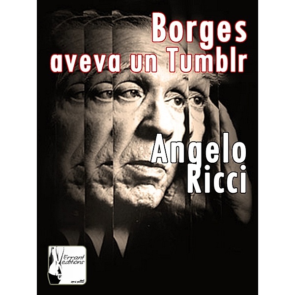 Borges aveva un Tumblr, Angelo Ricci