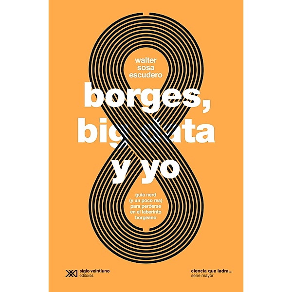 Borges, big data y yo / Ciencia que ladra... serie Mayor, Walter Sosa Escudero