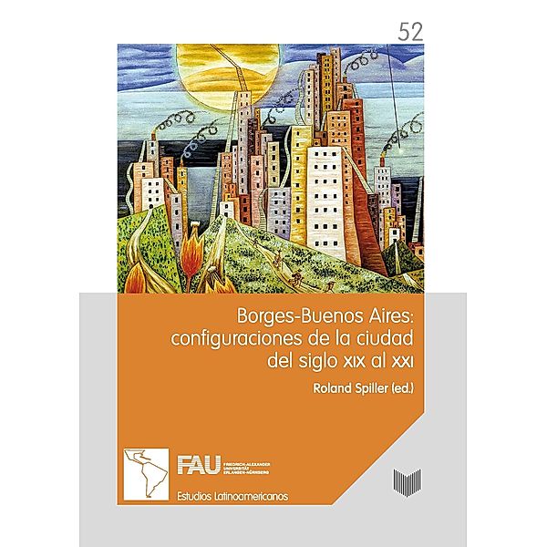 Borges-Buenos Aires: configuraciones de la ciudad del siglo XIX al XXI / Estudios Latinoamericanos de Erlangen Bd.52