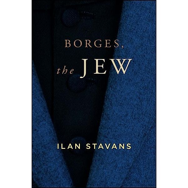 Borges, the Jew / SUNY series in Latin American and Iberian Thought and Culture, Ilan Stavans