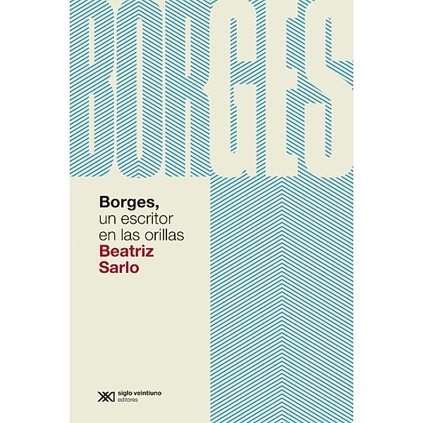 Borges, un escritor en las orillas / Teoría, Beatriz Sarlo