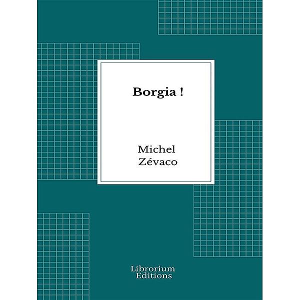Borgia !, Michel Zévaco