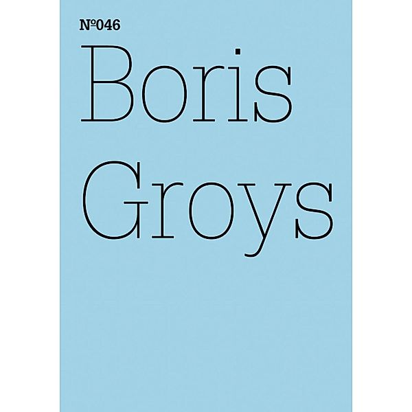 Boris Groys / Documenta 13: 100 Notizen - 100 Gedanken Bd.046, Boris Groys