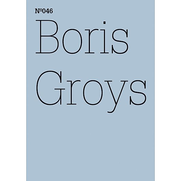 Boris Groys / Documenta 13: 100 Notizen - 100 Gedanken Bd.046