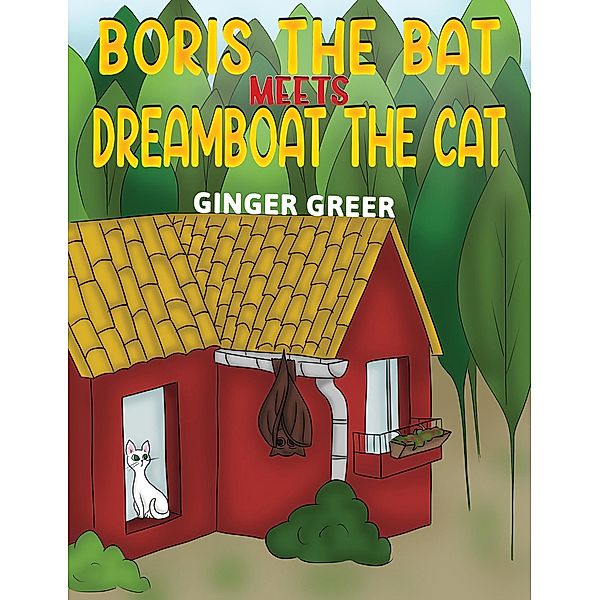 Boris the Bat Meets Dreamboat the Cat / Austin Macauley Publishers, Ginger Greer
