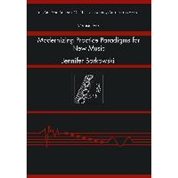 Borkowski, J: Modernizing Practice Paradigms for New Music, Jennifer Borkowski