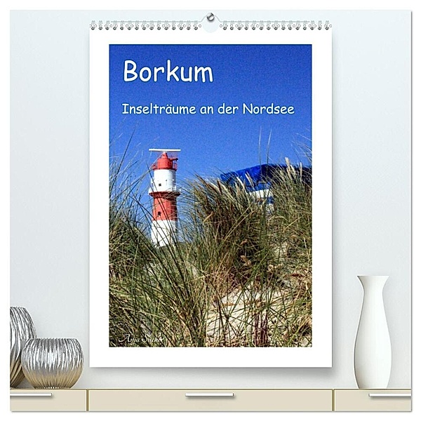 Borkum - Inselträume an der Nordsee (hochwertiger Premium Wandkalender 2024 DIN A2 hoch), Kunstdruck in Hochglanz, Anja Sucker