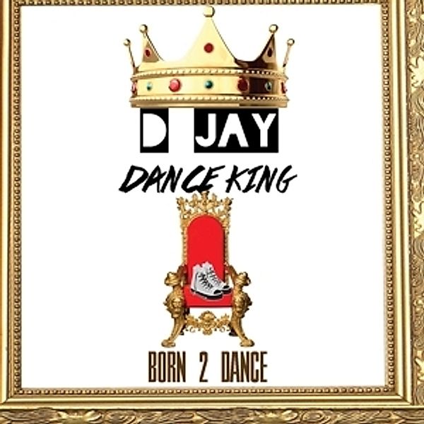 Born 2 Dance, D Jay Dance King