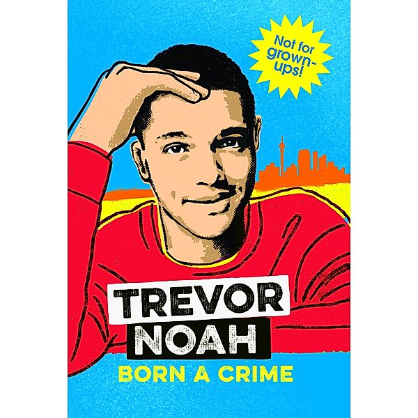 Born A Crime / Pan Macmillan South Africa, Trevor Noah
