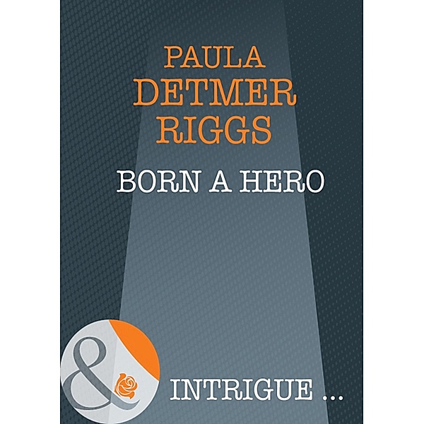Born A Hero (Mills & Boon Intrigue) / Mills & Boon Intrigue, Paula Detmer Riggs