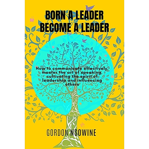 Born a Leader, Become a Leader, Gordon Nsowine