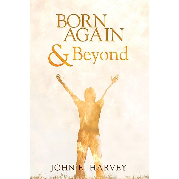 Born Again and Beyond, John E. Harvey
