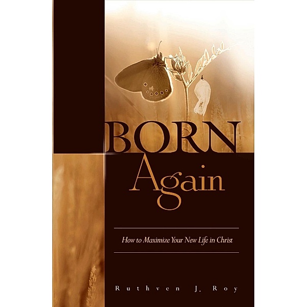 Born Again: How to Maximize Your New Life In Christ, Ruthven Roy