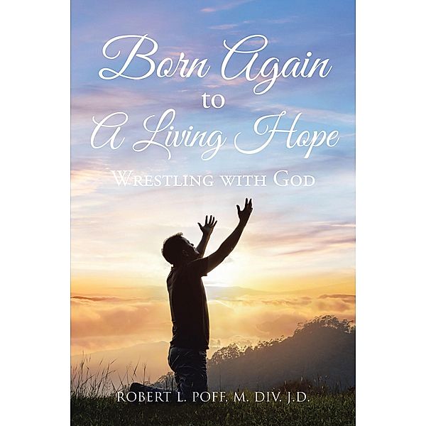 Born Again to A Living Hope, Robert L. Poff